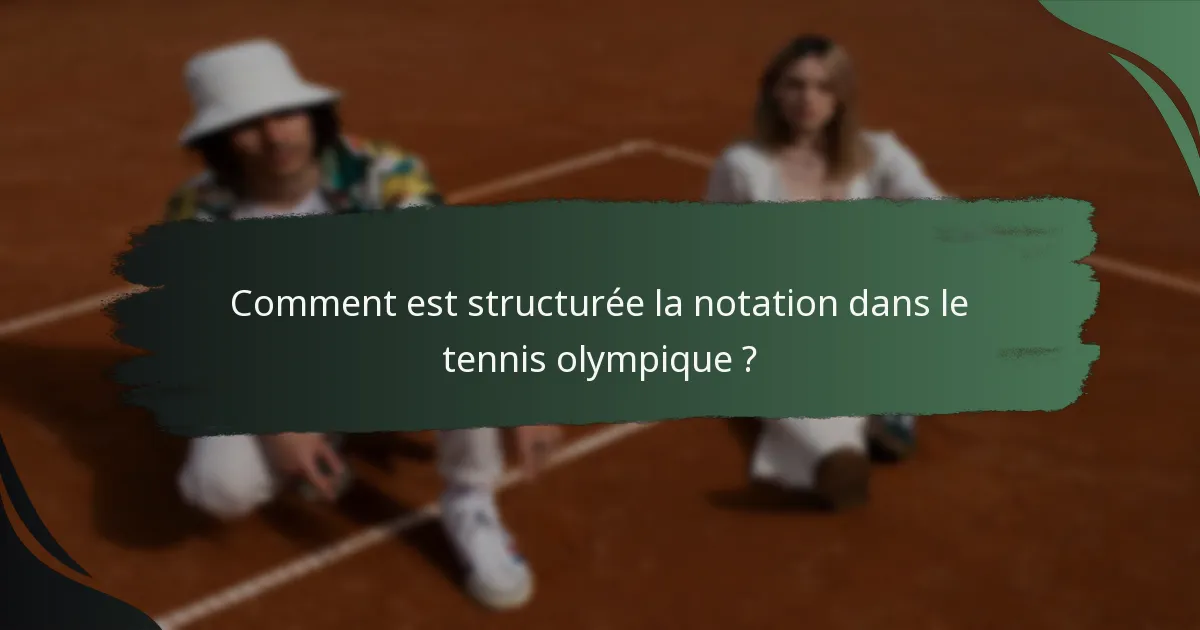Comment est structurée la notation dans le tennis olympique ?