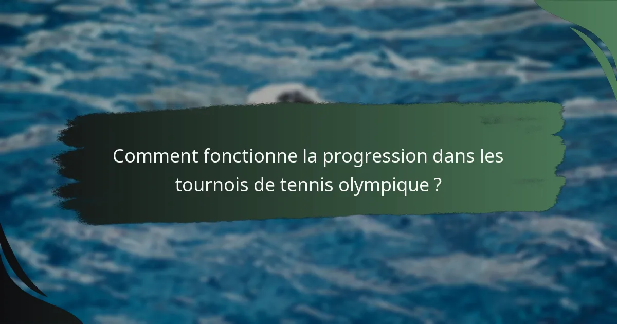 Comment fonctionne la progression dans les tournois de tennis olympique ?