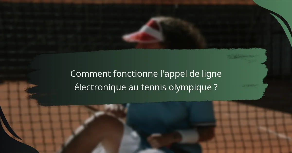 Comment fonctionne l'appel de ligne électronique au tennis olympique ?