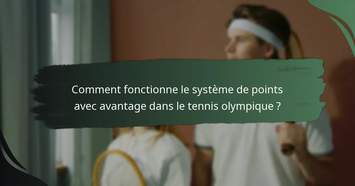 Comment fonctionne le système de points avec avantage dans le tennis olympique ?