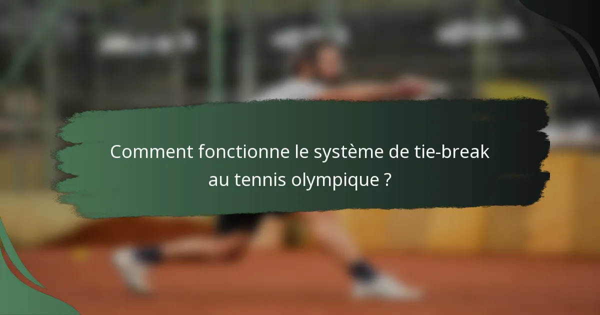 Comment fonctionne le système de tie-break au tennis olympique ?
