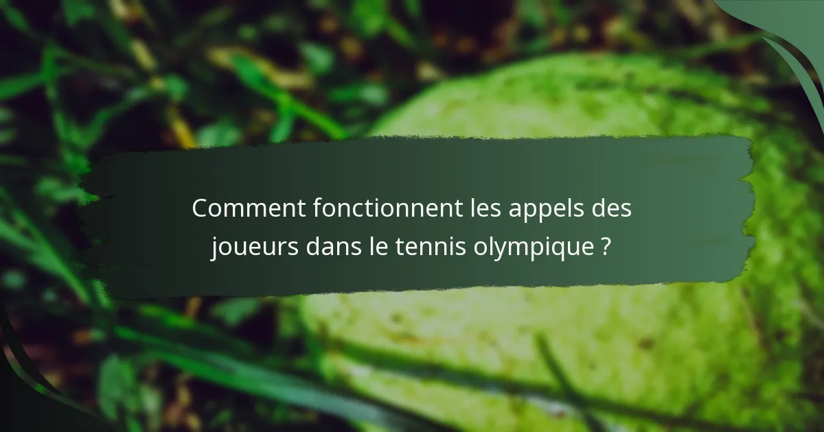 Comment fonctionnent les appels des joueurs dans le tennis olympique ?