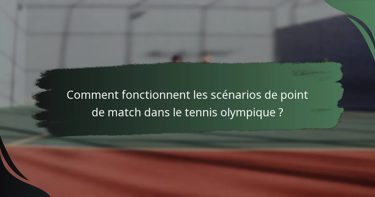 Comment fonctionnent les scénarios de point de match dans le tennis olympique ?
