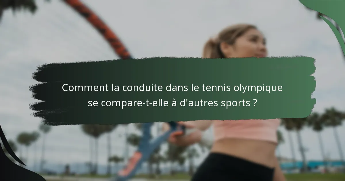 Comment la conduite dans le tennis olympique se compare-t-elle à d'autres sports ?