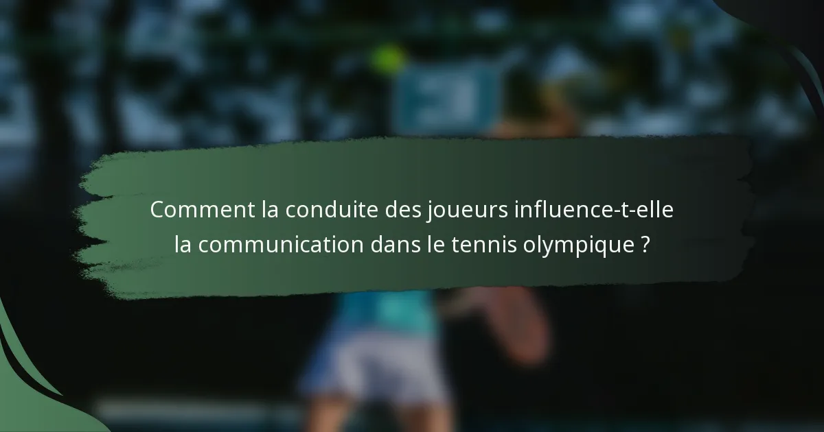 Comment la conduite des joueurs influence-t-elle la communication dans le tennis olympique ?