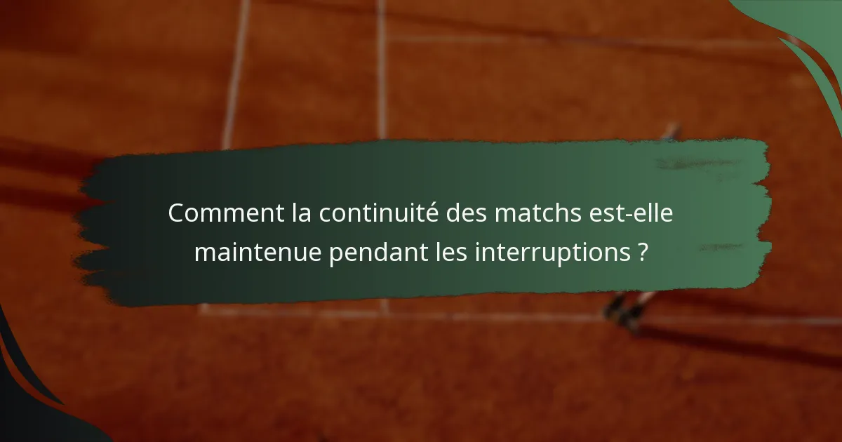 Comment la continuité des matchs est-elle maintenue pendant les interruptions ?