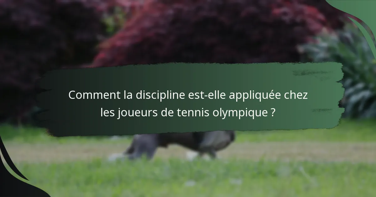 Comment la discipline est-elle appliquée chez les joueurs de tennis olympique ?