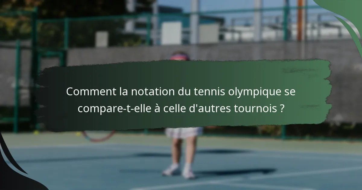 Comment la notation du tennis olympique se compare-t-elle à celle d'autres tournois ?