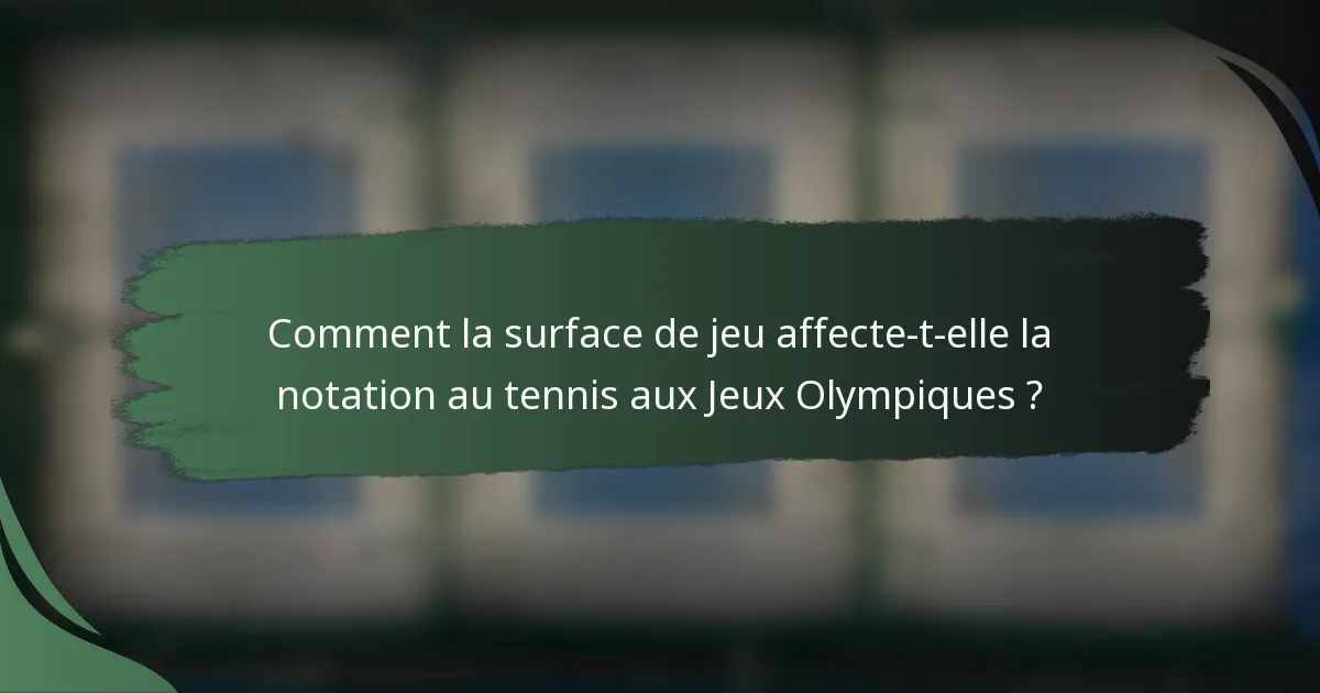 Comment la surface de jeu affecte-t-elle la notation au tennis aux Jeux Olympiques ?