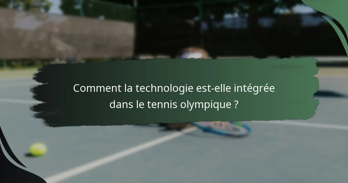 Comment la technologie est-elle intégrée dans le tennis olympique ?