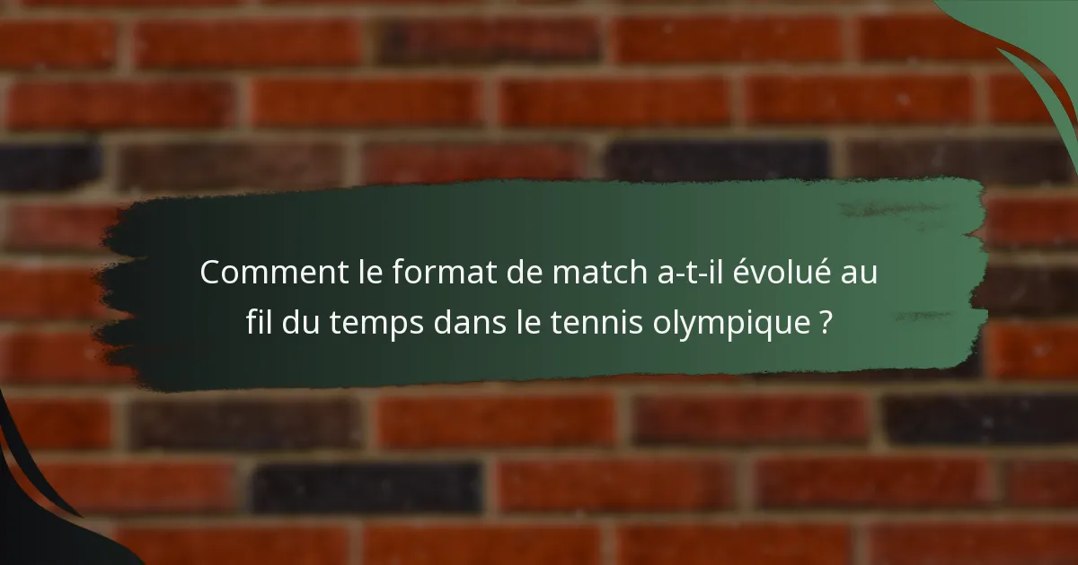 Comment le format de match a-t-il évolué au fil du temps dans le tennis olympique ?