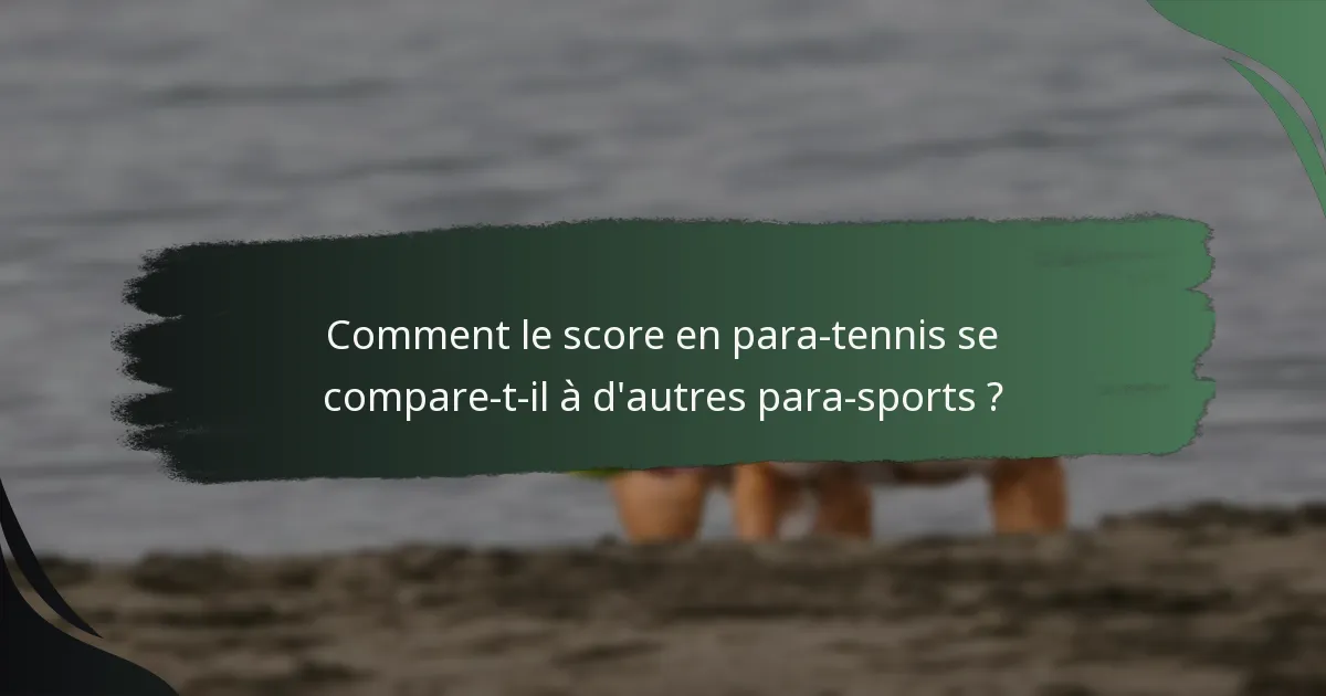 Comment le score en para-tennis se compare-t-il à d'autres para-sports ?