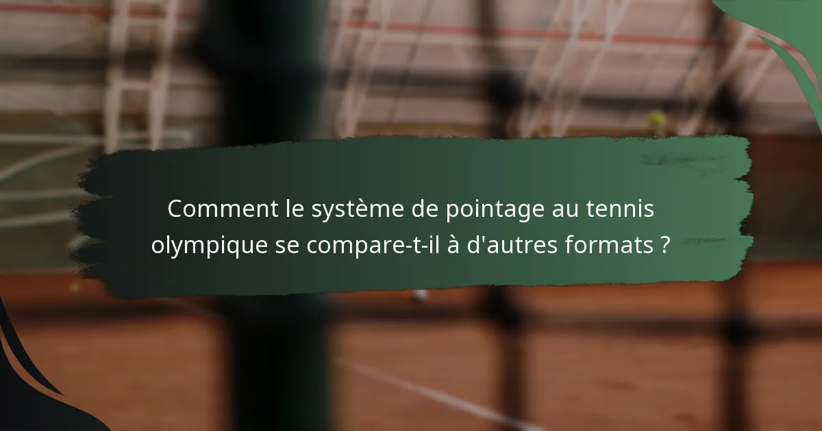 Comment le système de pointage au tennis olympique se compare-t-il à d'autres formats ?