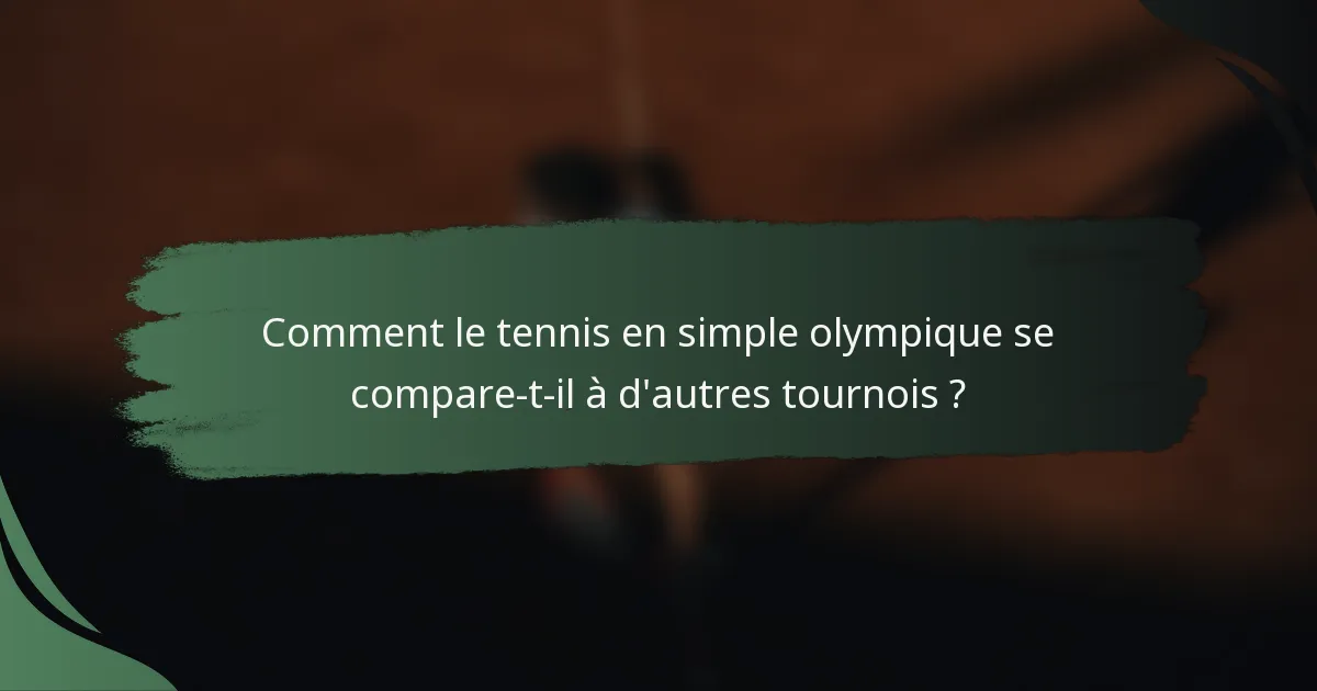 Comment le tennis en simple olympique se compare-t-il à d'autres tournois ?