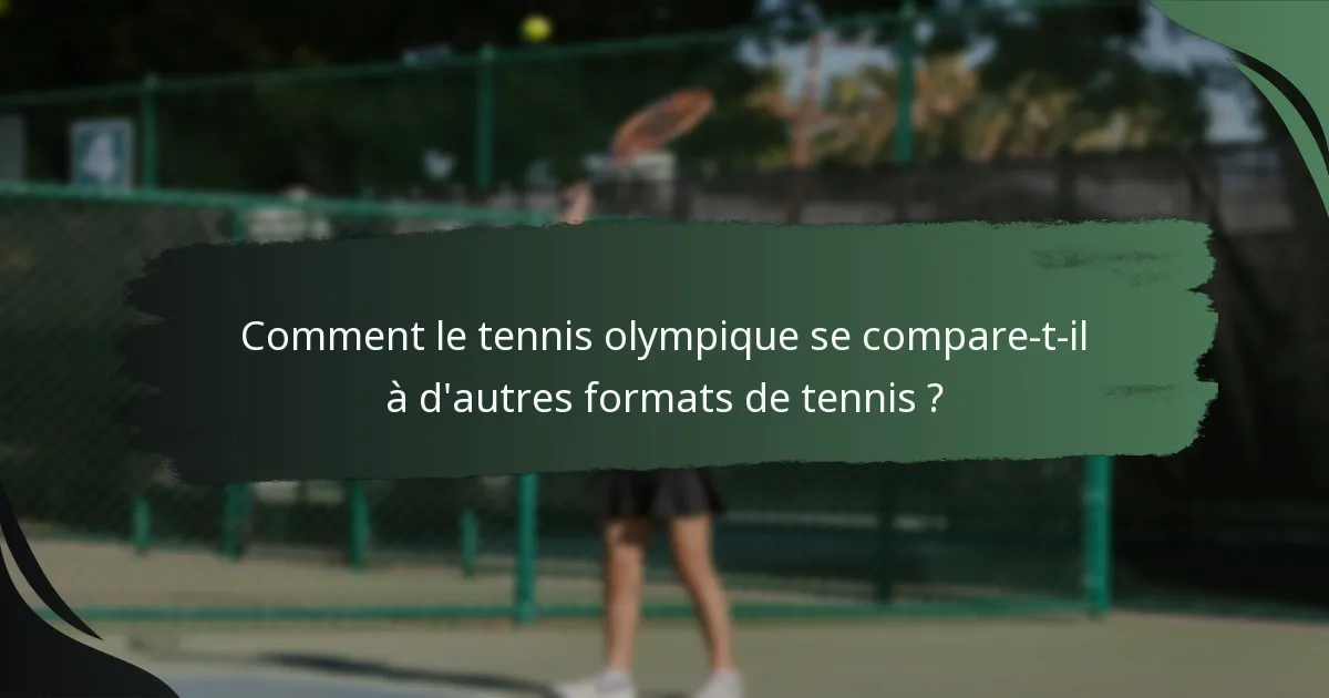 Comment le tennis olympique se compare-t-il à d'autres formats de tennis ?