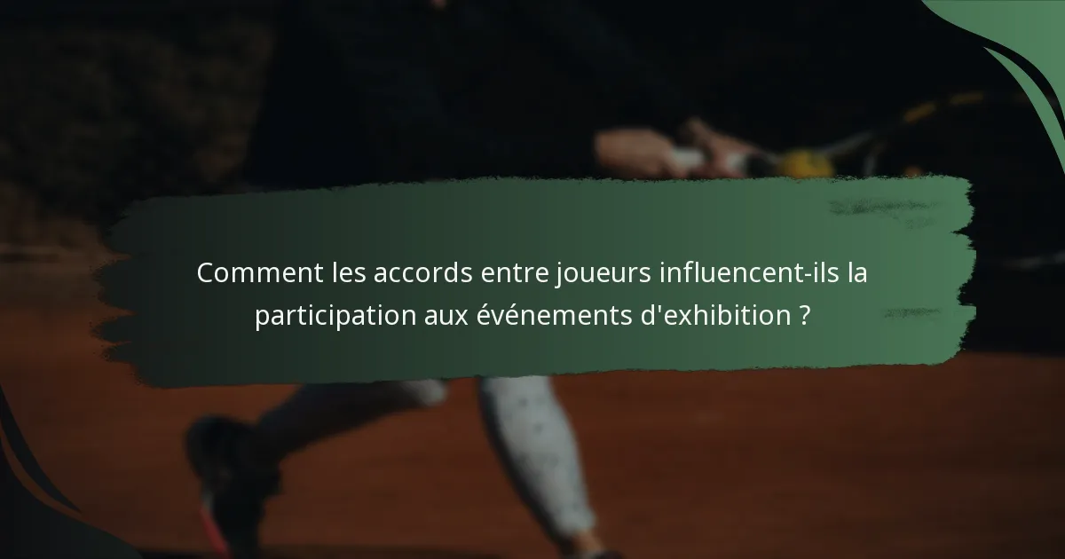 Comment les accords entre joueurs influencent-ils la participation aux événements d'exhibition ?