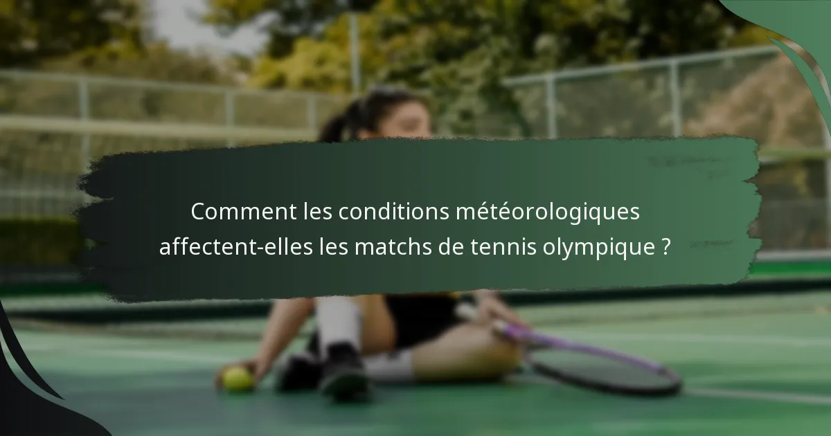 Comment les conditions météorologiques affectent-elles les matchs de tennis olympique ?