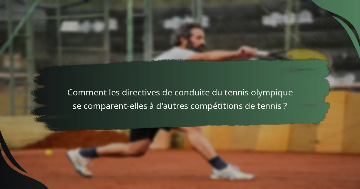 Comment les directives de conduite du tennis olympique se comparent-elles à d'autres compétitions de tennis ?