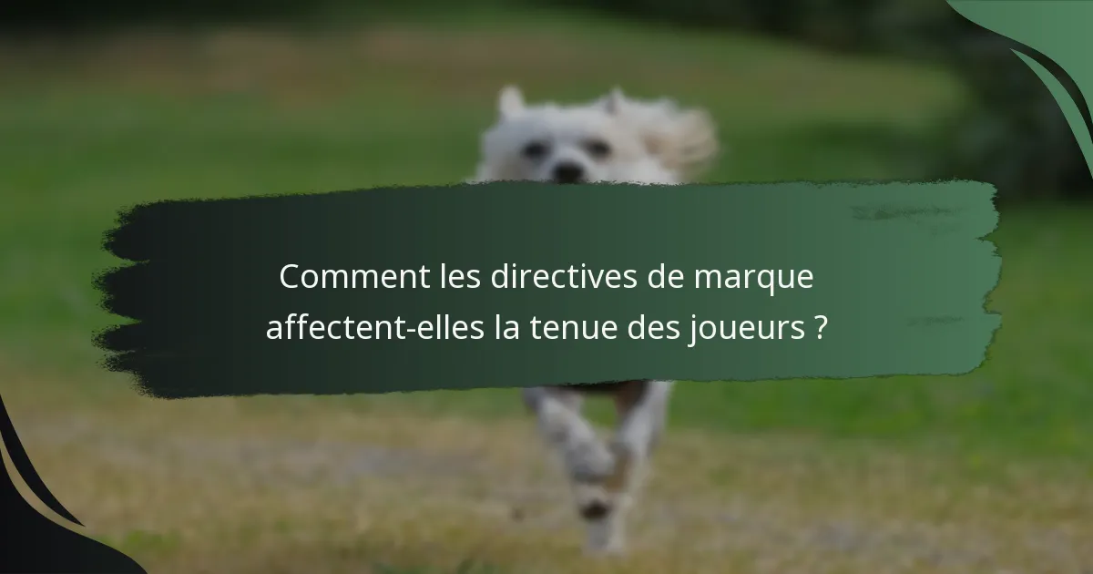 Comment les directives de marque affectent-elles la tenue des joueurs ?