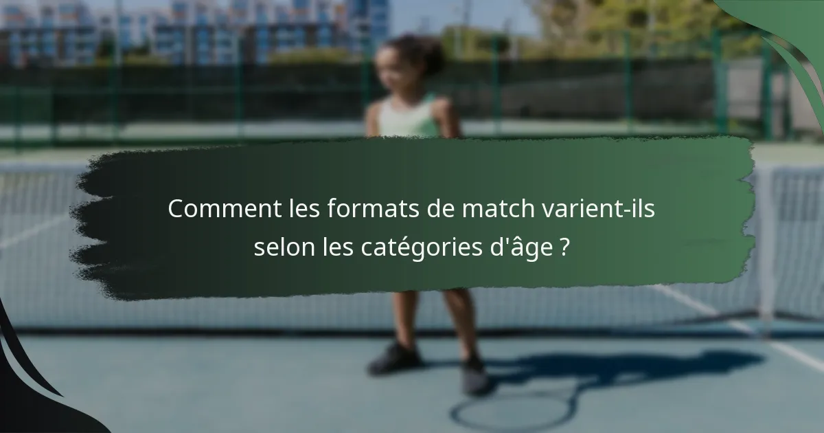 Comment les formats de match varient-ils selon les catégories d'âge ?