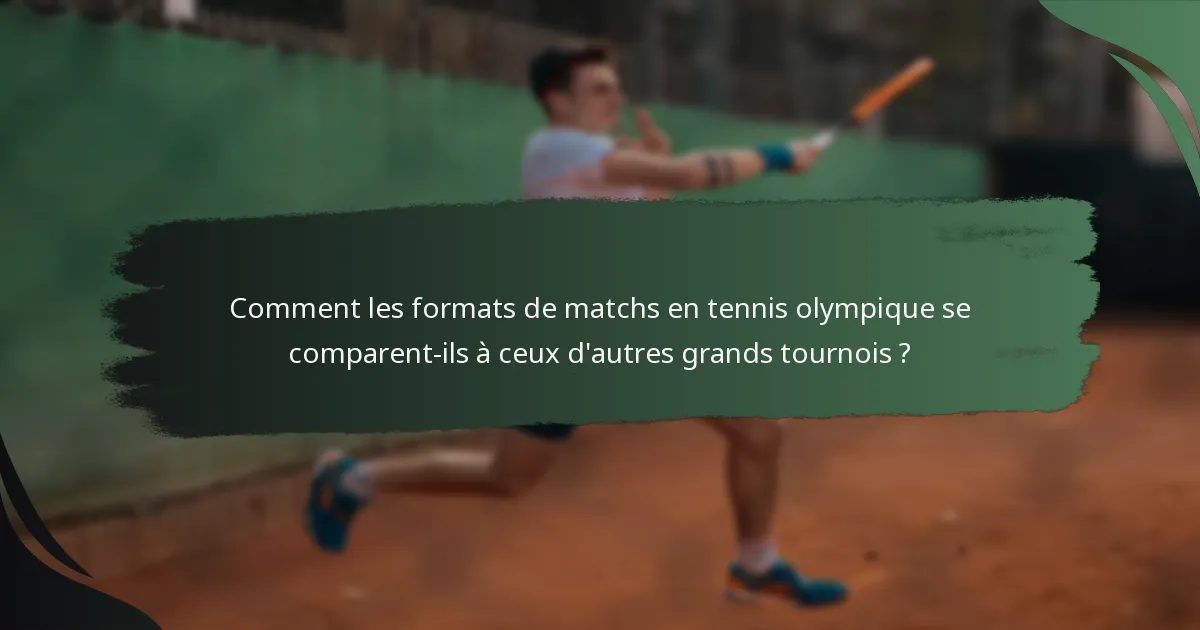 Comment les formats de matchs en tennis olympique se comparent-ils à ceux d'autres grands tournois ?