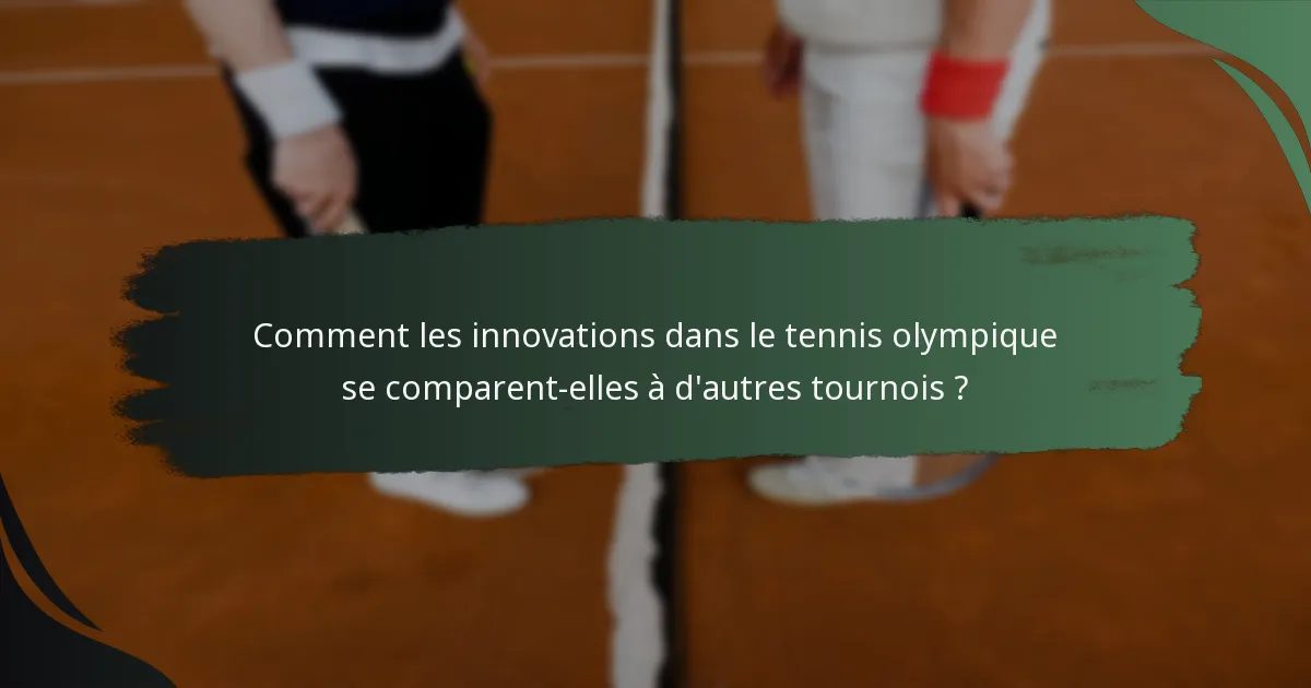 Comment les innovations dans le tennis olympique se comparent-elles à d'autres tournois ?