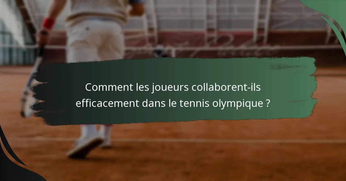 Comment les joueurs collaborent-ils efficacement dans le tennis olympique ?