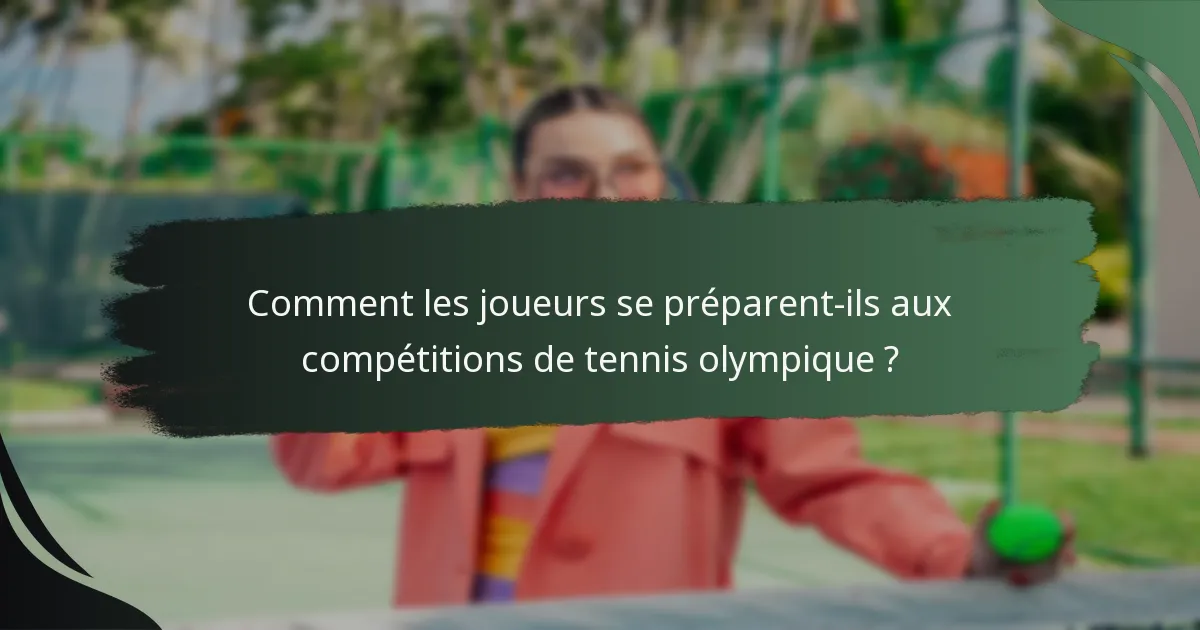 Comment les joueurs se préparent-ils aux compétitions de tennis olympique ?
