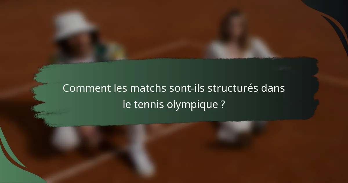 Comment les matchs sont-ils structurés dans le tennis olympique ?