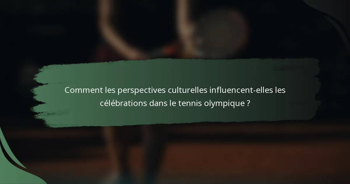 Comment les perspectives culturelles influencent-elles les célébrations dans le tennis olympique ?
