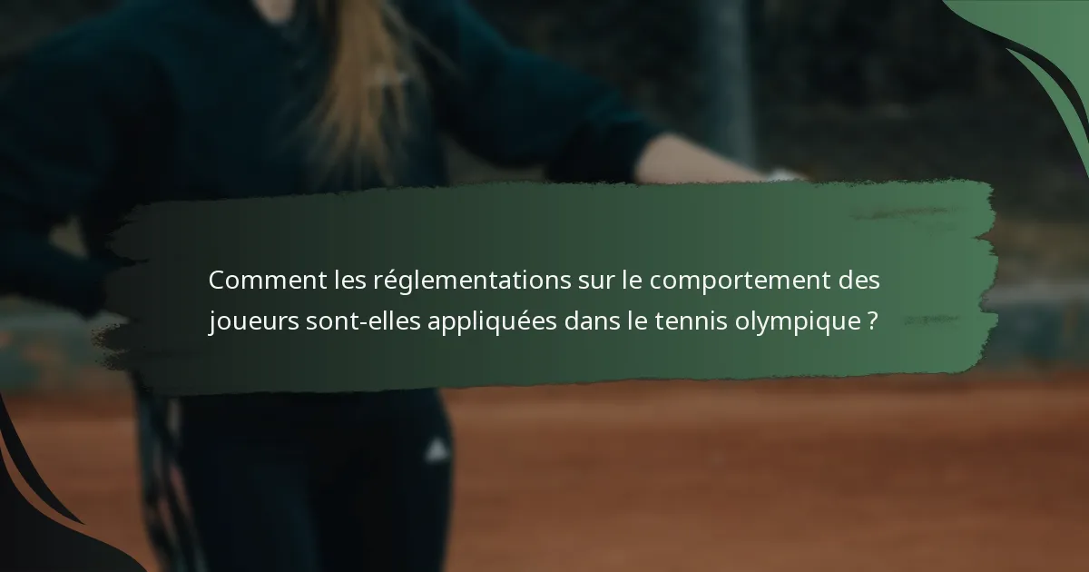 Comment les réglementations sur le comportement des joueurs sont-elles appliquées dans le tennis olympique ?