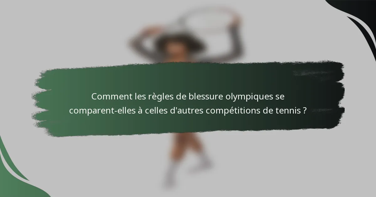 Comment les règles de blessure olympiques se comparent-elles à celles d'autres compétitions de tennis ?