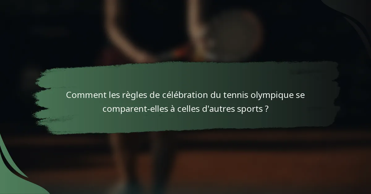 Comment les règles de célébration du tennis olympique se comparent-elles à celles d'autres sports ?