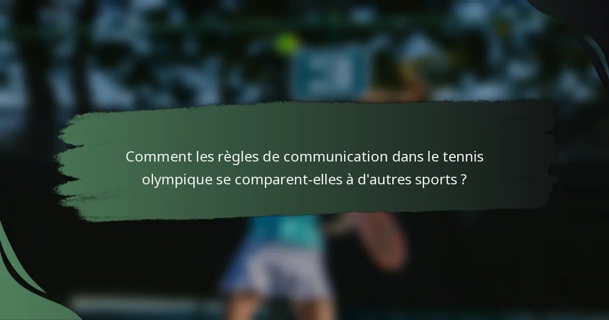 Comment les règles de communication dans le tennis olympique se comparent-elles à d'autres sports ?