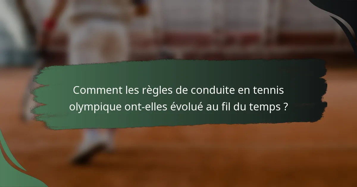 Comment les règles de conduite en tennis olympique ont-elles évolué au fil du temps ?