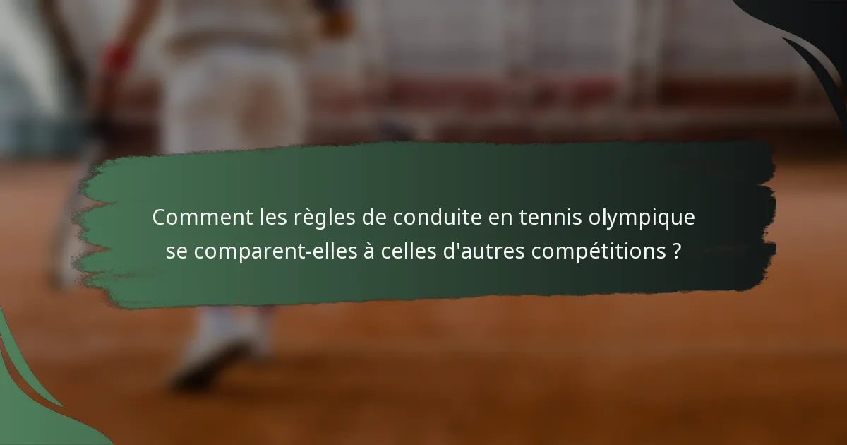 Comment les règles de conduite en tennis olympique se comparent-elles à celles d'autres compétitions ?