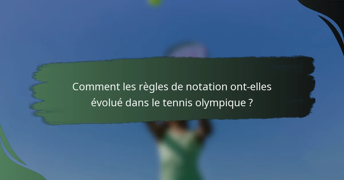 Comment les règles de notation ont-elles évolué dans le tennis olympique ?