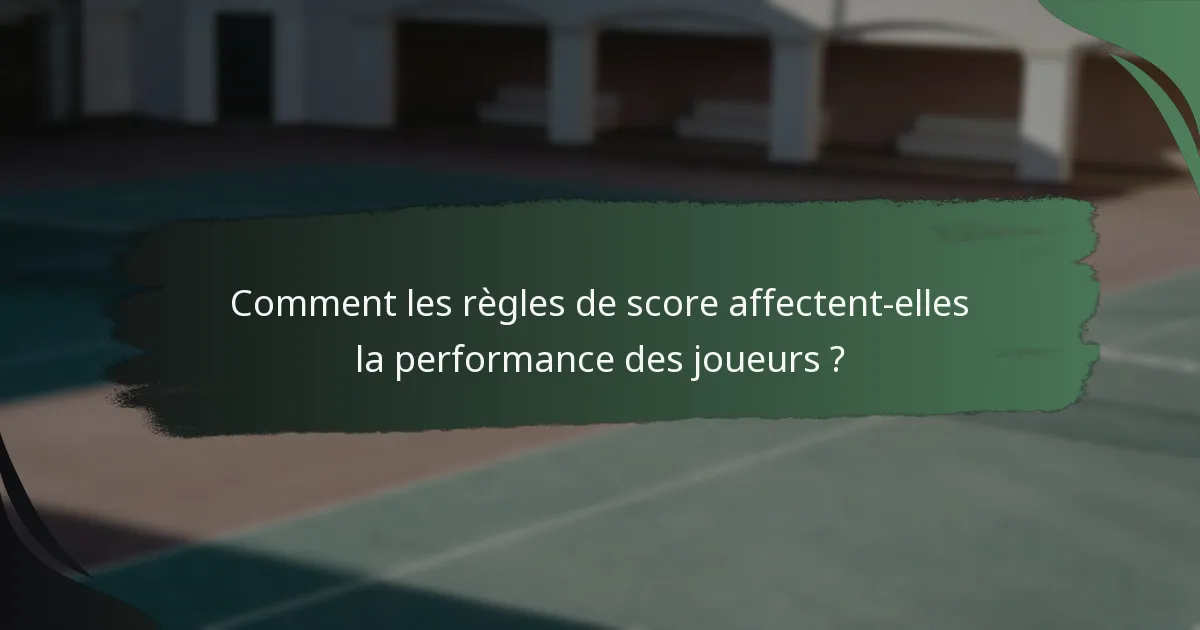 Comment les règles de score affectent-elles la performance des joueurs ?