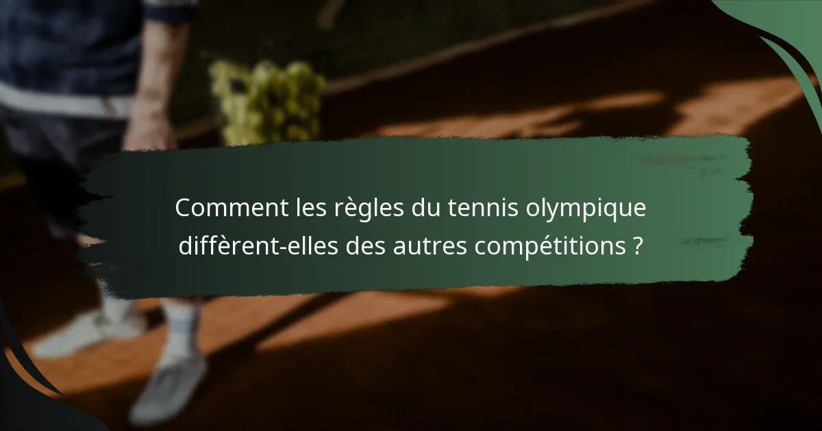 Comment les règles du tennis olympique diffèrent-elles des autres compétitions ?