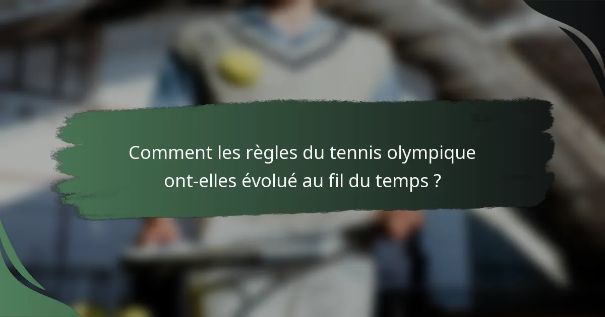 Comment les règles du tennis olympique ont-elles évolué au fil du temps ?