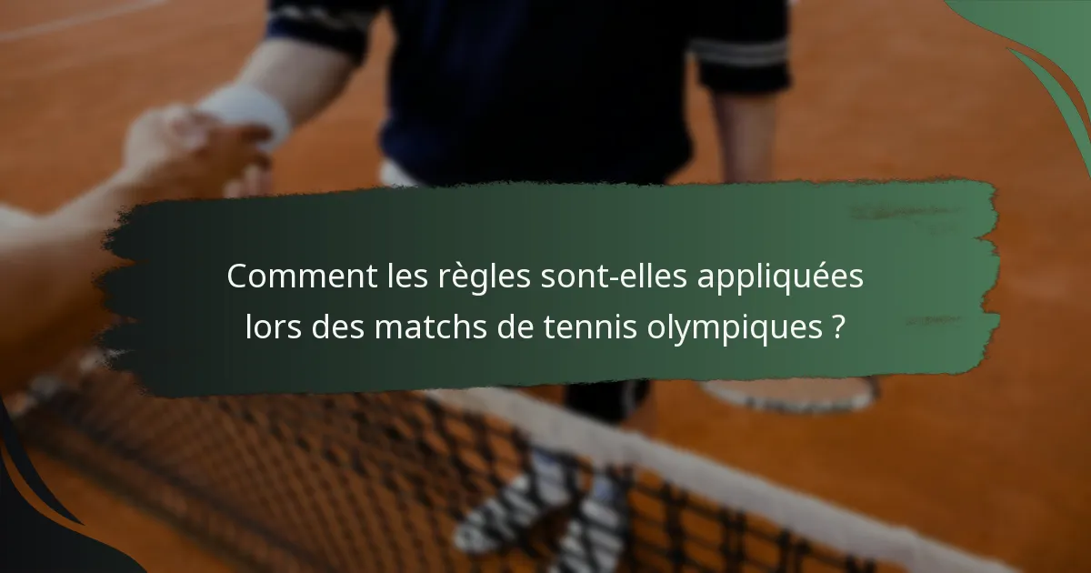 Comment les règles sont-elles appliquées lors des matchs de tennis olympiques ?