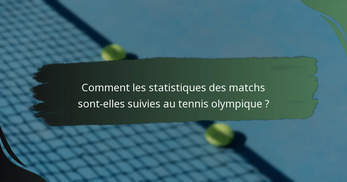 Comment les statistiques des matchs sont-elles suivies au tennis olympique ?