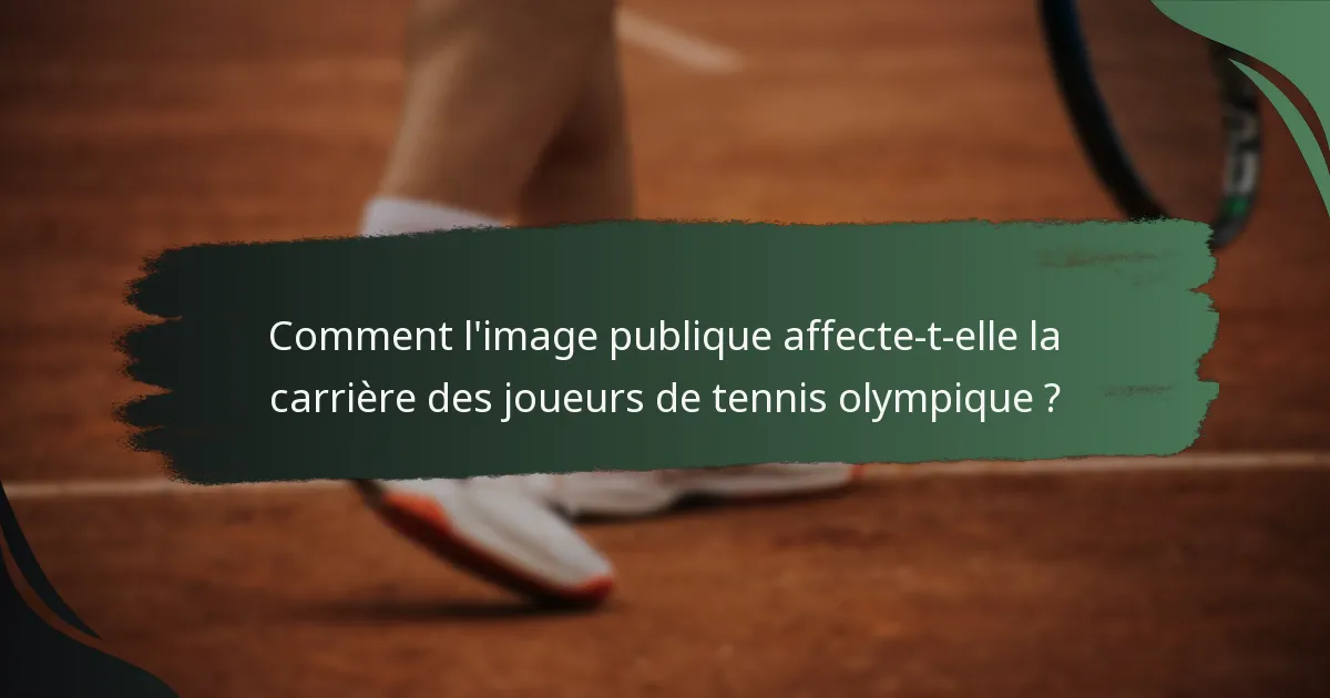 Comment l'image publique affecte-t-elle la carrière des joueurs de tennis olympique ?
