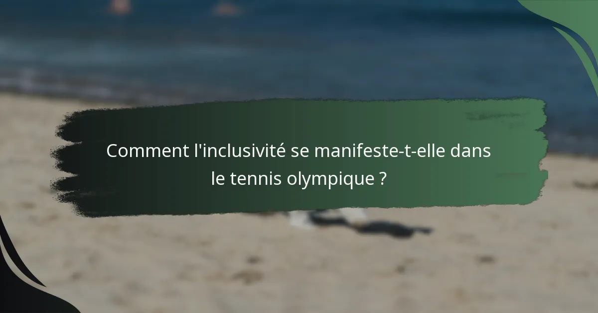 Comment l'inclusivité se manifeste-t-elle dans le tennis olympique ?