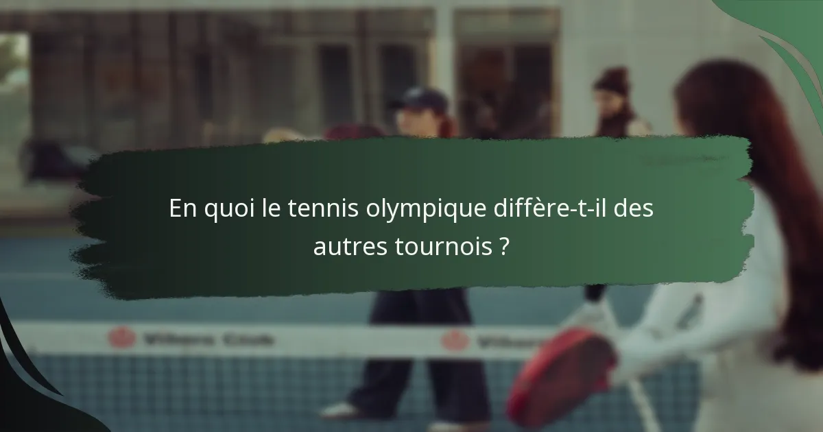 En quoi le tennis olympique diffère-t-il des autres tournois ?