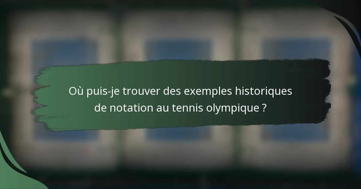 Où puis-je trouver des exemples historiques de notation au tennis olympique ?