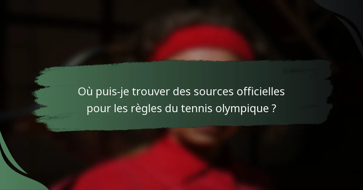 Où puis-je trouver des sources officielles pour les règles du tennis olympique ?