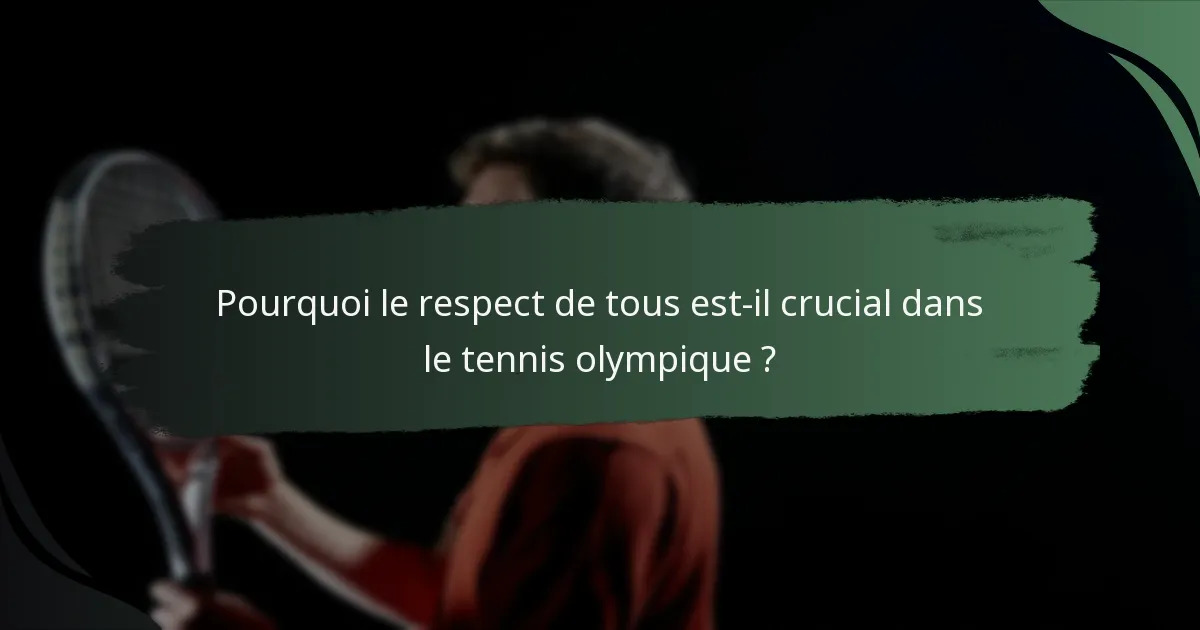 Pourquoi le respect de tous est-il crucial dans le tennis olympique ?