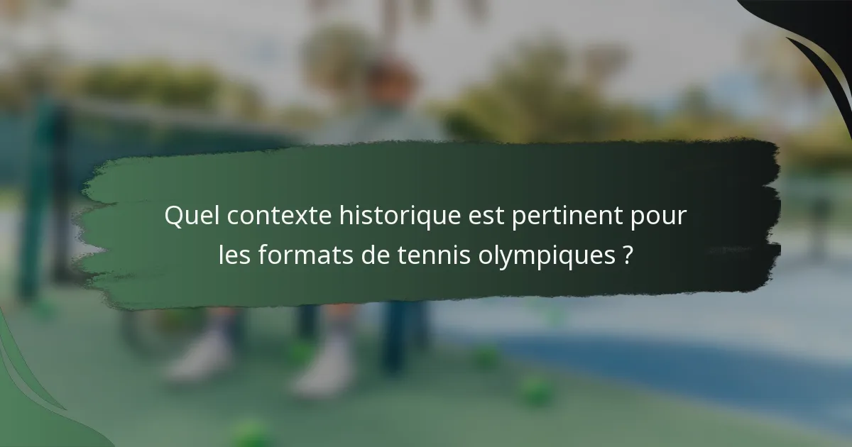 Quel contexte historique est pertinent pour les formats de tennis olympiques ?