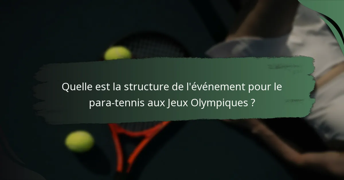 Quelle est la structure de l'événement pour le para-tennis aux Jeux Olympiques ?